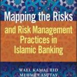 Mapping the Risks and Risk Management Practices in Islamic Banking