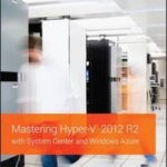 Mastering Hyper-V 2012 R2 with System Center and Windows Azure