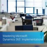 Mastering Microsoft Dynamics 365 Implementations