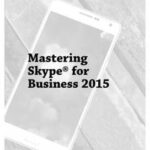Mastering Skype for Business 2015