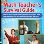 Math Teacher's Survival Guide: Practical Strategies, Management Techniques, and Reproducibles for New and Experienced Teachers, Grades 5-12
