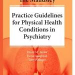 The Maudsley Practice Guidelines for Physical Health Conditions in Psychiatry