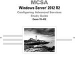 MCSA Windows Server 2012 R2 Configuring Advanced Services Study Guide