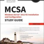MCSA Windows Server 2012 R2 Installation and Configuration Study Guide