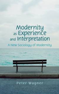modernity-experience-interpretation-peter-wagner-9780745642185