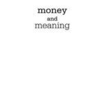 Money and Meaning, + URL