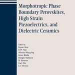 Morphotropic Phase Boundary Perovskites, High Strain Piezoelectrics, and Dielectric Ceramics