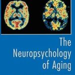 The Neuropsychology of Aging