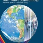 One Planet Communities: A Real-life Guide to Sustainable Living