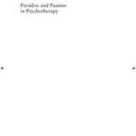 Paradox and Passion in Psychotherapy