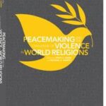 Peacemaking and the Challenge of Violence in World Religions