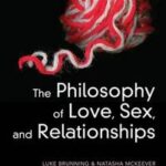 The Philosophy of Love, Sex, and Relationships