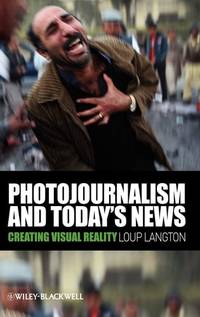 photojournalism-todays-news-creating-visual-reality-9781405178976