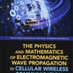 The Physics and Mathematics of Electromagnetic Wave Propagation in Cellular Wireless Communication