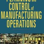 Planning and Control of Manufacturing Operations