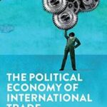 The Political Economy of International Trade
