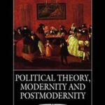 Political Theory, Modernity and Postmodernity