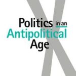 Politics in an Antipolitical Age