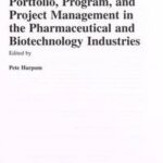 Portfolio, Program, and Project Management in the Pharmaceutical and Biotechnology Industries