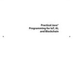 Practical Java Programming for IoT, AI, and Blockchain