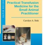 Practical Transfusion Medicine for the Small Animal Practitioner