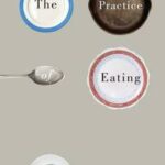 The Practice of Eating