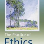 The Practice of Ethics