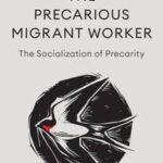 The Precarious Migrant Worker