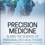 Precision Medicine, AI and the Science of Personalized Healthcare