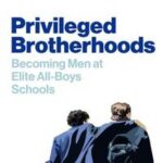 Privileged Brotherhoods: Becoming Men at Elite All -Boys Schools