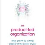 The Product-Led Organization