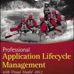 Professional Application Lifecycle Management with Visual Studio 2012