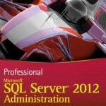 Professional Microsoft SQL Server 2012 Administration