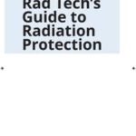 Rad Tech's Guide to Radiation Protection