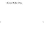 Radical Media Ethics