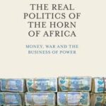The Real Politics of the Horn of Africa