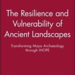 The Resilience and Vulnerability of Ancient Landscapes