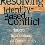 Resolving Identity-Based Conflict In Nations, Organizations, and Communities