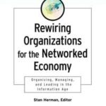 Rewiring Organizations for the Networked Economy