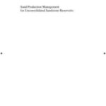 Sand Production Management for Unconsolidated Sandstone Reservoirs