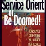 Service Orient or Be Doomed!