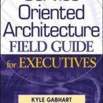 Service Oriented Architecture Field Guide for Executives