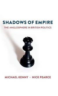 shadows-empire-anglosphere-british-politics-michael-9781509516605