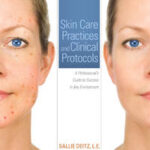 Skin Care Practices and Clinical Protocols: A Professional’s Guide to Success in Any Environment