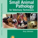Small Animal Pathology for Veterinary Technicians