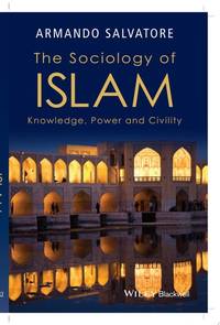 sociology-islam-knowledge-power-civility-armando-9781119109976
