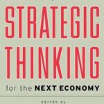 Strategic Thinking for the Next Economy