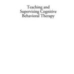 Teaching and Supervising Cognitive Behavioral Therapy