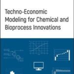 Techno-Economic Modeling for Chemical and Bioprocess Innovations