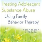Treating Adolescent Substance Abuse Using Family Behavior Therapy